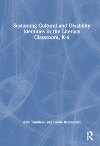 Sustaining Cultural and Disability Identities in the Literacy Classroom, K-6 by Amy Tondreau, Laurie Rabinowitz, 9781032269573