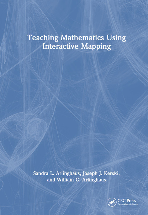 Teaching Mathematics Using Interactive Mapping by Sandra L. Arlinghaus, Joseph J. Kerski, William C. Arlinghaus, 9781032305325