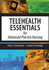 Telehealth Essentials for Advanced Practice Nursing by Patricia Schweickert, Patty A. Schweickert, Carolyn Rutledge, Carolyn M. Rutledge, 9781032965932