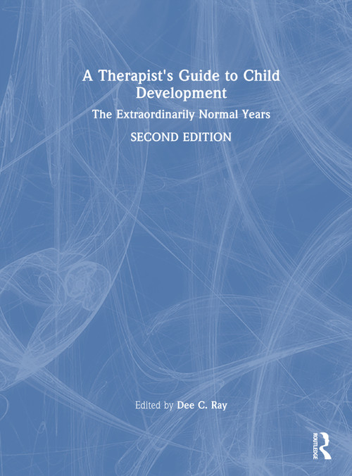 A Therapist's Guide to Child Development (The Extraordinarily Normal Years) by Dee C. Ray, 9781032687445