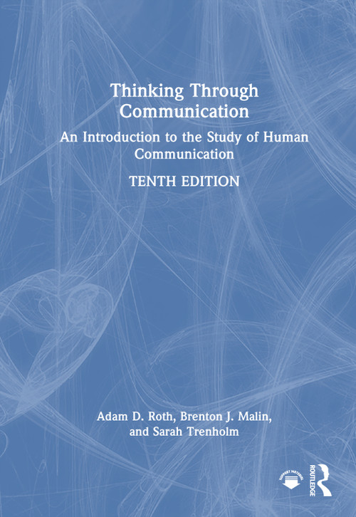 Thinking Through Communication (An Introduction to the Study of Human Communication) by Adam Roth, Brenton Malin, Sarah Trenholm, 9781032510132