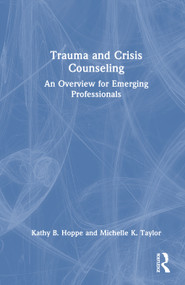 Trauma and Crisis Counseling (An Overview for Emerging Professionals) by Kathy B. Hoppe, Michelle K. Taylor, 9781032803548