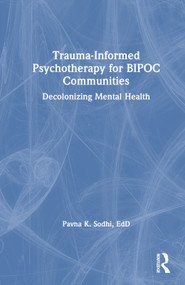 Trauma-Informed Psychotherapy for BIPOC Communities (Decolonizing Mental Health) by Pavna K. Sodhi, 9781032106892