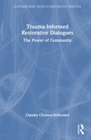 Trauma-Informed Restorative Dialogues (The Power of Community) by Claudia Christen-Schneider, 9781032222165