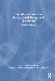 Trends and Issues in Instructional Design and Technology by Robert A. Reiser, Alison A. Carr-Chellman, John V. Dempsey, 9781032819761