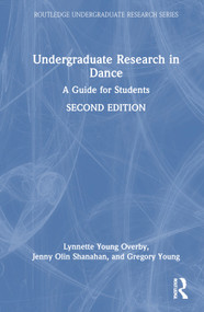 Undergraduate Research in Dance (A Guide for Students) by Lynnette Young Overby, Jenny Olin Shanahan, Gregory Young, 9781032563374