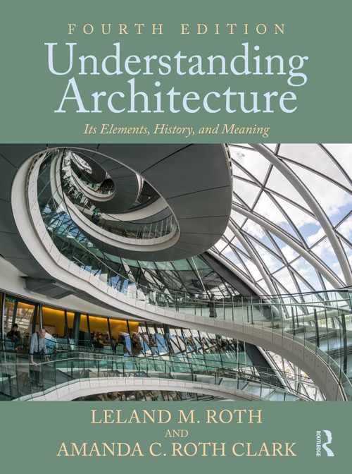 Understanding Architecture (Its Elements, History, and Meaning) by Leland M. Roth, Amanda C. Roth Clark, 9780367699444