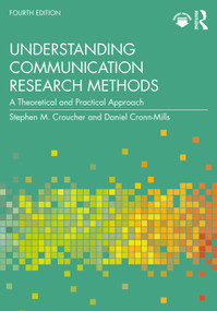 Understanding Communication Research Methods (A Theoretical and Practical Approach) by Stephen M. Croucher, Daniel Cronn-Mills, 9781032557380