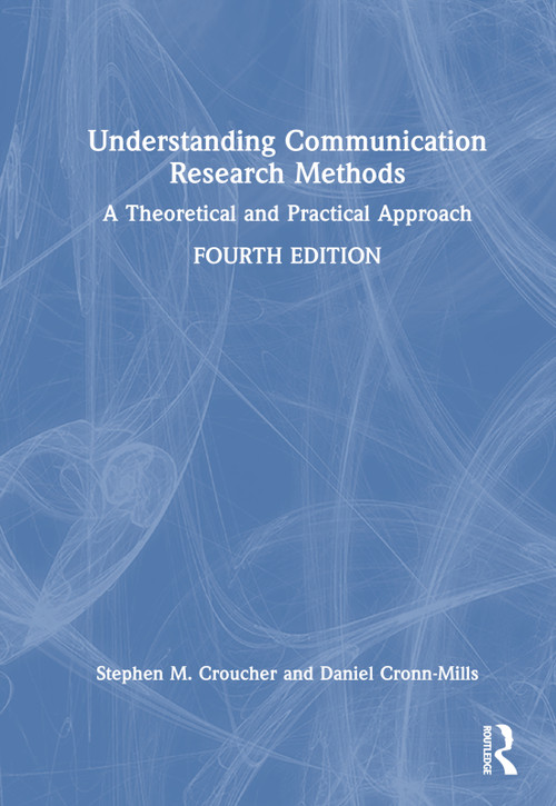 Understanding Communication Research Methods (A Theoretical and Practical Approach) by Stephen M. Croucher, Daniel Cronn-Mills, 9781032557755