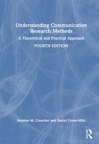 Understanding Communication Research Methods (A Theoretical and Practical Approach) by Stephen M. Croucher, Daniel Cronn-Mills, 9781032557755