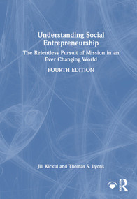 Understanding Social Entrepreneurship (The Relentless Pursuit of Mission in an Ever Changing World) by Jill Kickul, Thomas S. Lyons, 9781032594675