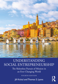 Understanding Social Entrepreneurship (The Relentless Pursuit of Mission in an Ever Changing World) by Jill Kickul, Thomas S. Lyons, 9781032594644