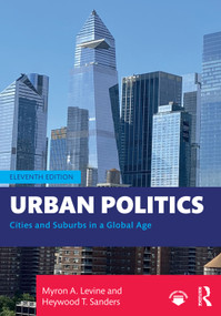 Urban Politics (Cities and Suburbs in a Global Age) by Myron A. Levine, Heywood T. Sanders, 9781032270654