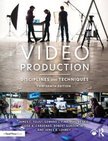 Video Production (Disciplines and Techniques) by James C. Foust, Edward J. Fink, Phil Beskid, Jose A. Cardenas, Robert Gordon Jr., James B. Lohrey, 9781032511030