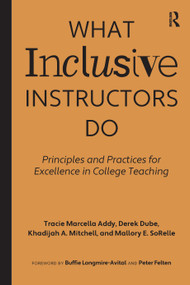What Inclusive Instructors Do (Principles and Practices for Excellence in College Teaching) by Tracie Marcella Addy, Derek Dube, Khadijah A. Mitchell, Mallory SoRelle, 9781642671926