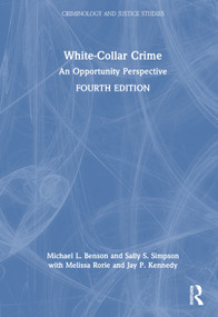 White-Collar Crime (An Opportunity Perspective) by Michael L. Benson, Sally S. Simpson, Melissa Rorie, Jay P. Kennedy, 9781032007199