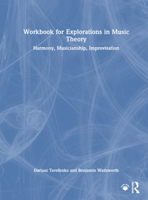 Workbook for Explorations in Music Theory (Harmony, Musicianship, Improvisation) by Dariusz Terefenko, Benjamin Wadsworth, 9781032853994