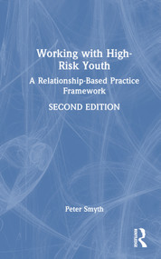Working with High-Risk Youth (A Relationship-Based Practice Framework) by Peter Smyth, 9781032419565