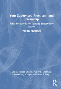 Your Supervised Practicum and Internship (Field Resources for Turning Theory into Action) by Lori A. Russell-Chapin, Nancy E. Sherman, Theodore J. Chapin, Allen E. Ivey, 9781032170145