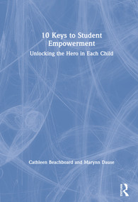 10 Keys to Student Empowerment (Unlocking the Hero in Each Child) by Cathleen Beachboard, Marynn Dause, 9780367189204