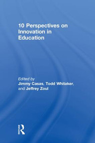 10 Perspectives on Innovation in Education by Jimmy Casas, Todd Whitaker, Jeffrey Zoul, 9781138598829