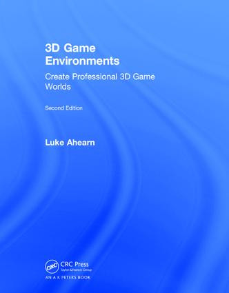 3D Game Environments (Create Professional 3D Game Worlds) by Luke Ahearn, 9781138731257