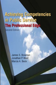 Achieving Competencies in Public Service: The Professional Edge (The Professional Edge) by James S. Bowman, Jonathan P. West, Marcia A. Beck, 9780765623478