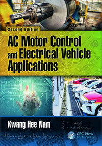 AC Motor Control and Electrical Vehicle Applications by Kwang Hee Nam, 9781138712492