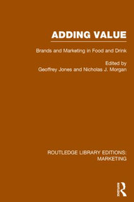 Adding Value (RLE Marketing) (Brands and Marketing in Food and Drink) by Geoffrey Jones, Nicholas J. Morgan, 9781138793668