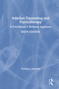 Adlerian Counseling and Psychotherapy (A Practitioner's Wellness Approach) by Thomas J. Sweeney, 9781138478947