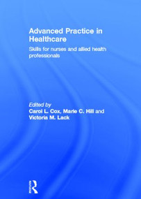 Advanced Practice in Healthcare (Skills for Nurses and Allied Health Professionals) by Carol L. Cox, Marie C. Hill, Victoria M. Lack, 9780415594301