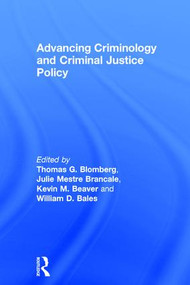 Advancing Criminology and Criminal Justice Policy by Thomas Blomberg, Julie Brancale, Kevin Beaver, William Bales, 9781138829220