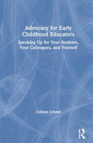 Advocacy for Early Childhood Educators (Speaking Up for Your Students, Your Colleagues, and Yourself) by Colleen Schmit, 9780367343927