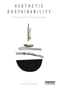 Aesthetic Sustainability (Product Design and Sustainable Usage) by Kristine Harper, Rasmus Rahbek Simonsen, 9781138728615