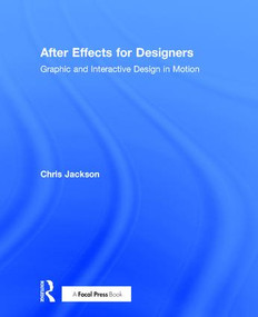 After Effects for Designers (Graphic and Interactive Design in Motion) by Chris Jackson, 9781138735866