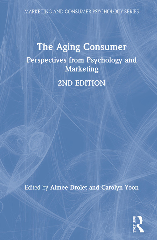 The Aging Consumer (Perspectives from Psychology and Marketing) by Aimee Drolet, Carolyn Yoon, 9780367360948