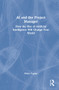 AI and the Project Manager (How the Rise of Artificial Intelligence Will Change Your World) by Peter Taylor, 9781032006567