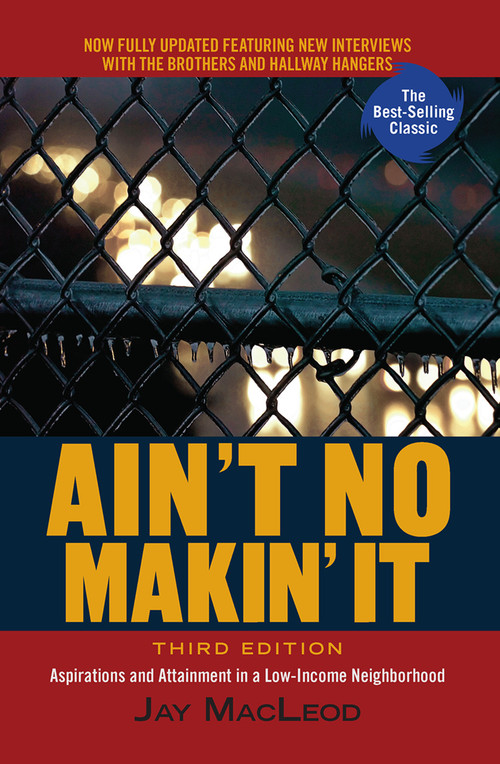 Ain't No Makin' It (Aspirations and Attainment in a Low-Income Neighborhood, Third Edition) by Jay MacLeod, 9780367096946