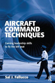 Aircraft Command Techniques (Gaining Leadership Skills to Fly the Left Seat) by Sal J. Fallucco, 9781138401266