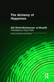 The Alchemy of Happiness by Abu Hamid Muhammad al-Ghazzali, Elton D. Daniel, Claud Field, 9781563240041