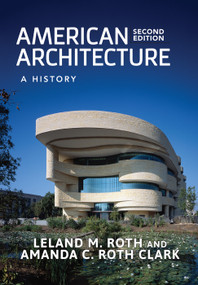 American Architecture (A History) by Leland M. Roth, Amanda C. Roth Clark, 9780367098056