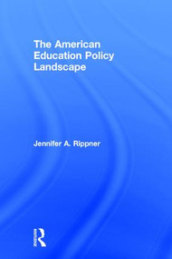 The American Education Policy Landscape by Jennifer A. Rippner, 9781138845190