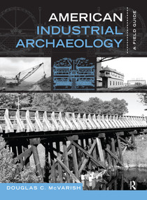 American Industrial Archaeology (A Field Guide) by Douglas C McVarish, 9781598740981