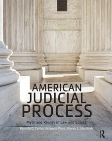 American Judicial Process (Myth and Reality in Law and Courts) by Pamela C. Corley, Artemus Ward, Wendy L. Martinek, 9781138647350