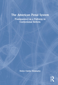 The American Penal System (Transparency as a Pathway to Correctional Reform) by Helen Clarke Molanphy, 9781032248240