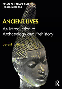 Ancient Lives (An Introduction to Archaeology and Prehistory) by Nadia Durrani, Brian M. Fagan, 9780367537340