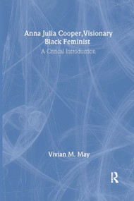 Anna Julia Cooper, Visionary Black Feminist (A Critical Introduction) by Vivian M. May, 9780415956420