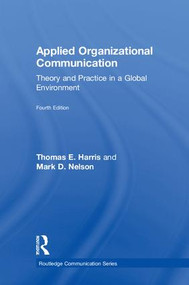 Applied Organizational Communication (Theory and Practice in a Global Environment) by Thomas E. Harris, Mark D. Nelson, 9781138483484