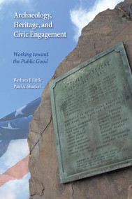 Archaeology, Heritage, and Civic Engagement (Working toward the Public Good) by Barbara J Little, Paul A Shackel, 9781598746372