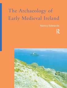 The Archaeology of Early Medieval Ireland by Nancy Edwards, 9781138132962